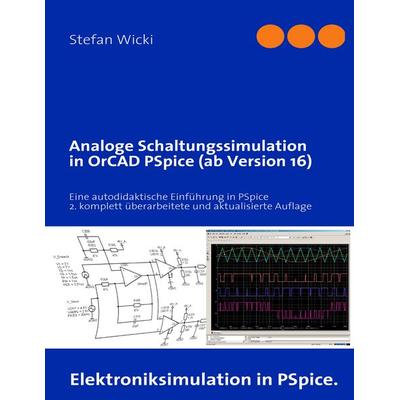 Analoge Schaltungssimulation in OrCAD PSpice (ab Version 16), Taschenbuch von Stefan Wicki, BoD – Books on Demand, 978-3-8423-1882-3