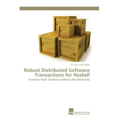 Robust Distributed Software Transactions for Haskell, Taschenbuch von -Ing. Frank Kupke, Südwestdeutscher Verlag für Hochschulschriften,