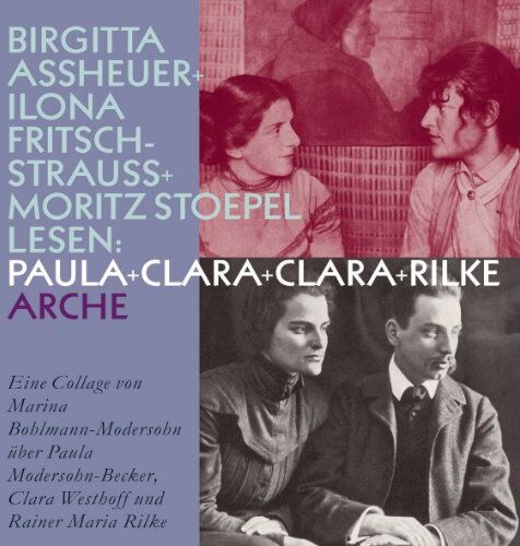 Bohlmann Modersohn Marina - Paula + Clara + Clara + Rilke: Eine Collage von Marina Bohlmann-Modersohn über Paula Modersohn-Becker, Clara Westhoff und Rainer Maria Rilke - Preis vom 11.10.2026 03:10:56 h
