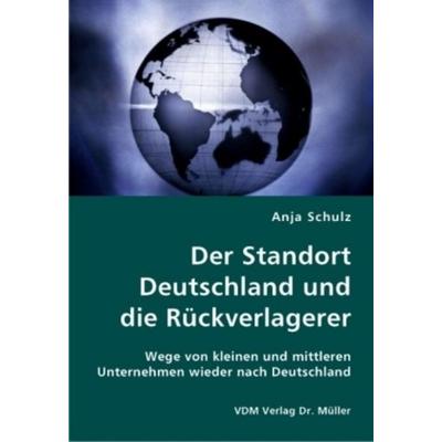Der Standort Deutschland und die Rückverlagerer, Taschenbuch von Anja Schulz, VDM, 978-3-8364-1523-1