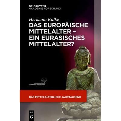 Das europäische Mittelalter – ein eurasisches Mittelalter?, Taschenbuch von Hermann Kulke, De Gruyter Akademie, 978-3-11-047615-6
