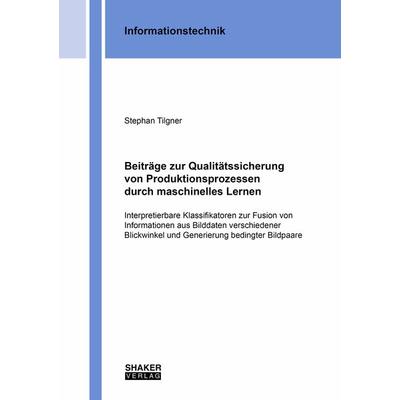 Beiträge zur Qualitätssicherung von Produktionsprozessen durch maschinelles Lernen, Taschenbuch von Stephan Tilgner, Shaker Media, 978-3-8440-8924-0