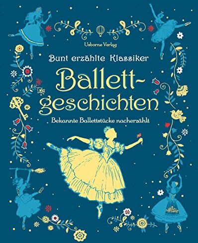 Bunt erzählte Klassiker: Ballettgeschichten: Bekannte Ballettstücke nacherzählt - Preis vom 09.10.2026 07:28:09 h