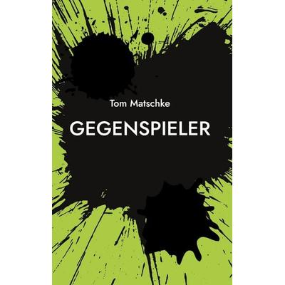 GegenSpieler, Gebundene Ausgabe von Tom Matschke, BoD – Books on Demand, 978-3-7583-6686-4