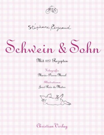 Stéphane Reynaud - Schwein & Sohn. Mit 127 Rezepten - Preis vom 04.10.2026 03:51:26 h