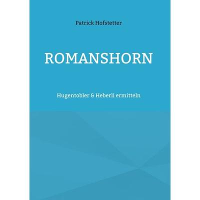Romanshorn, Gebundene Ausgabe von Patrick Hofstetter, BoD – Books on Demand, 978-3-695-13271-3