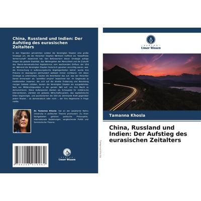 China, Russland und Indien: Der Aufstieg des eurasischen Zeitalters, Taschenbuch von Tamanna Khosla, Verlag Unser Wissen, 978-620-8-91996-2