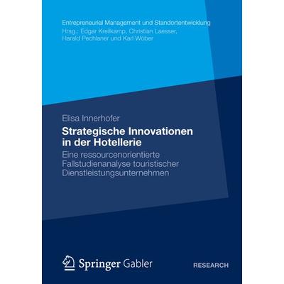 Strategische Innovationen in der Hotellerie, Taschenbuch von Elisa Innerhofer, Betriebswirtschaftlicher Verlag Gabler, 978-3-8349-4223-4