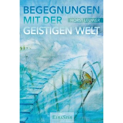 Begegnungen mit der Geistigen Welt, Gebundene Ausgabe von Horst Leuwer, Verlag EinsSein, 978-3-947608-44-7