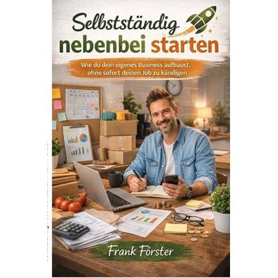 Selbstständig nebenbei starten, Taschenbuch von Frank Förster, Epubli, 978-3-565-41288-4