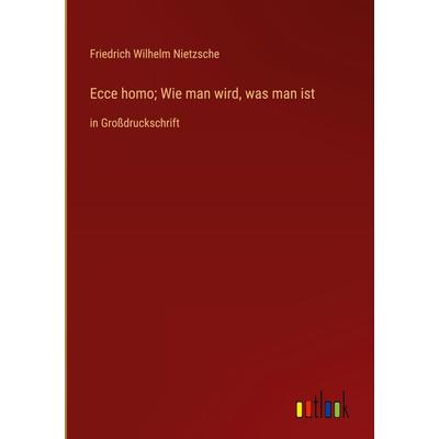 Ecce homo; Wie man wird, was man ist, Gebundene Ausgabe von Friedrich Nietzsche, Outlook, 978-3-368-36381-9