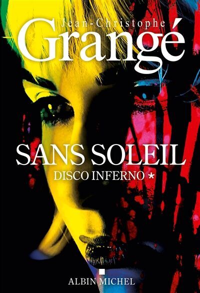 Jean-Christophe Grangé - Sans soleil. Vol. 1. Disco inferno - Preis vom 09.10.2026 07:28:09 h