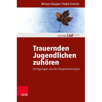 Trauernden Jugendlichen zuhören, Taschenbuch von Miriam Haagen,Heike Knerich, Vandenhoeck + Ruprecht, 978-3-525-46287-4