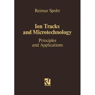 Ion Tracks and Microtechnology, Taschenbuch von Reimar Spohr, Vieweg & Teubner, 978-3-322-83104-0
