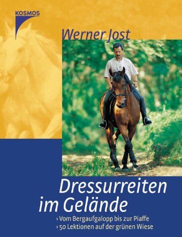 Werner Jost - Dressurreiten im Gelände: Vom Bergaufgalopp bis zur Piaffe. 50 Lektionen auf der grünen Wiese - Preis vom 30.09.2026 22:30:23 h