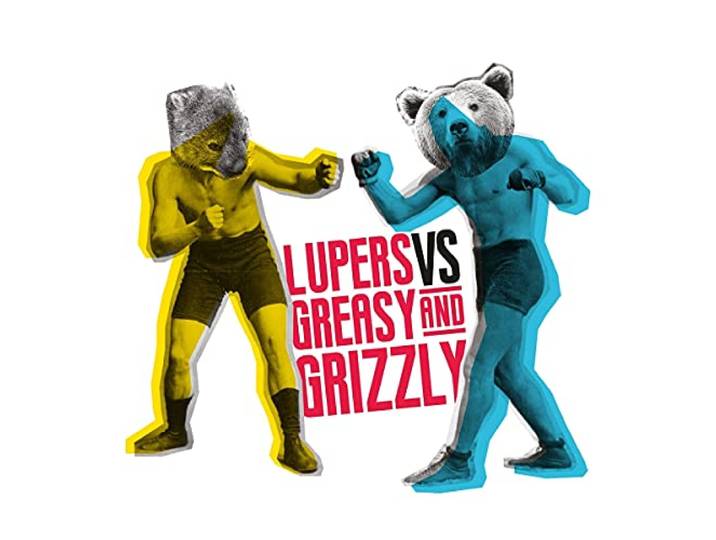 Lupers Vs Greasy & Grizzly