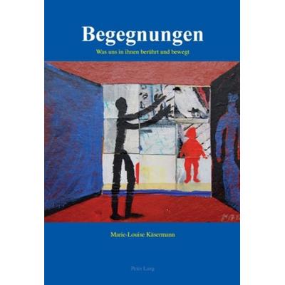 Begegnungen, Taschenbuch von Marie-Louise Käsermann, Peter Lang Group AG, International Academic Publishers, 978-3-0343-0333-0