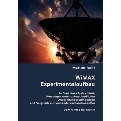 Röbl, M: WiMAX Experimentalaufbau, Taschenbuch von Marlon Röbl, VDM, 978-3-8364-6187-0