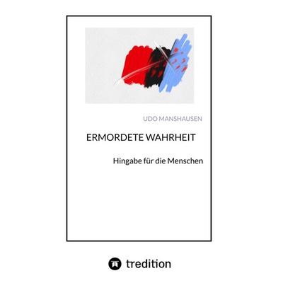 ERMORDETE WAHRHEIT, Taschenbuch von Udo Manshausen, Tredition, 978-3-347-70463-3
