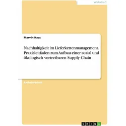 Nachhaltigkeit im Lieferkettenmanagement. Praxisleitfaden zum Aufbau einer sozial und ökologisc, Fachbücher von Marvin Haas