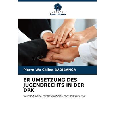 Er Umsetzung des Jugendrechts in der Drk, Taschenbuch von Pierre Wa Céline BADIBANGA, Verlag Unser Wissen, 978-620-3-89167-6