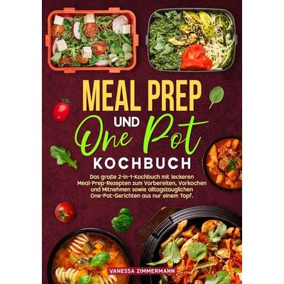 Meal Prep und One Pot Kochbuch, Taschenbuch von Vanessa Zimmermann, Tredition, 978-3-384-71533-3