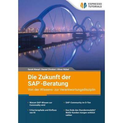 Die Zukunft der SAP-Beratung – Von der Wissens- zur Verantwortungsdisziplin, Taschenbuch von Sarah Niesel,Daniel Chrobot,Oliver Nübel, Espresso