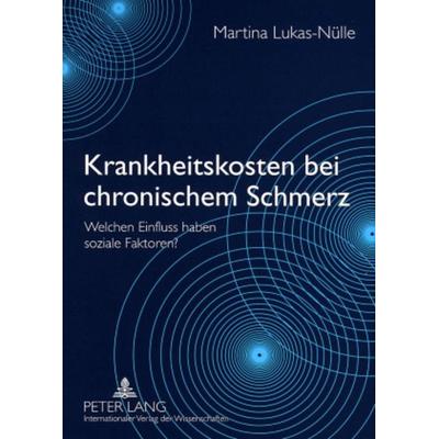 Krankheitskosten bei chronischem Schmerz, Taschenbuch von Martina Lukas-Nülle, Peter Lang GmbH, Internationaler Verlag der Wissenschaften,