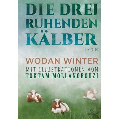 Die drei ruhenden Kälber, Gebundene Ausgabe von Wodan Winter, Tredition, 978-3-347-47223-5