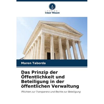 Das Prinzip der Öffentlichkeit und Beteiligung in der öffentlichen Verwaltung, Taschenbuch von Maren Taborda, Verlag Unser Wissen, 978-620-7-76361-0