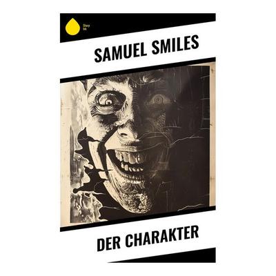 Der Charakter, Taschenbuch von Samuel Smiles, Sharp Ink, 978-80-283-4323-1