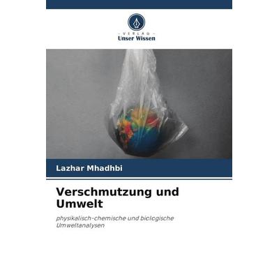 Verschmutzung und Umwelt, Taschenbuch von Lazhar Mhadhbi, Verlag Unser Wissen, 978-620-9-68869-0