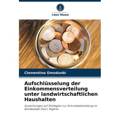 Aufschlüsselung der Einkommensverteilung unter landwirtschaftlichen Haushalten, Taschenbuch von Clementina Omodunbi, Verlag Unser Wissen,