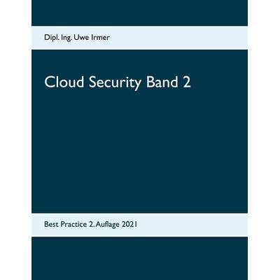Cloud Security Band 2, Taschenbuch von Dipl. Ing. Uwe Irmer, BoD – Books on Demand, 978-3-7543-2107-2