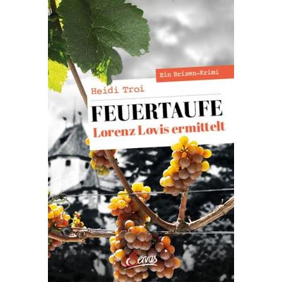 Feuertaufe. Lorenz Lovis ermittelt, Taschenbuch von Heidi Troi, Servus, 978-3-7104-0214-2