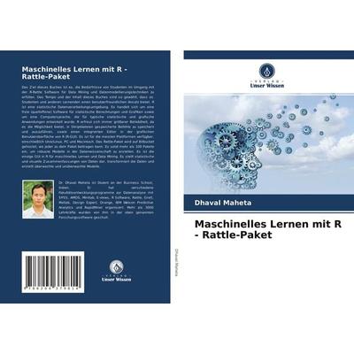 Maschinelles Lernen mit R - Rattle-Paket, Taschenbuch von Dhaval Maheta, Verlag Unser Wissen, 978-620-4-37981-4