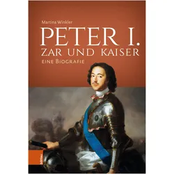 Peter I. - Zar und Kaiser, Biografien von Martina Winkler