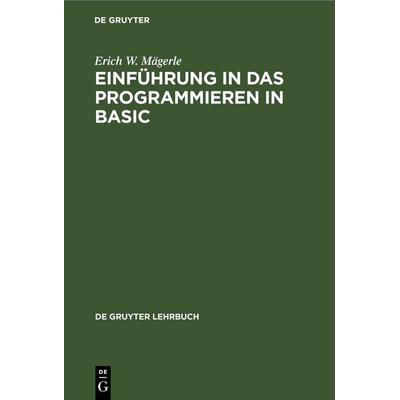 Einführung in das Programmieren in BASIC, Gebundene Ausgabe von Erich W. Mägerle, De Gruyter, 978-3-11-004801-8