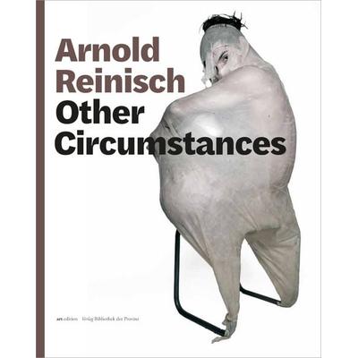 Arnold Reinisch – Other Circumstances, Gebundene Ausgabe von , Bibliothek der Provinz, 978-3-99126-381-4