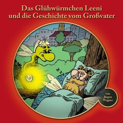 Das Glühwürmchen Leeni und die Geschichte vom Grossvater - Jürgen Wagner, Audio, 9783957665676