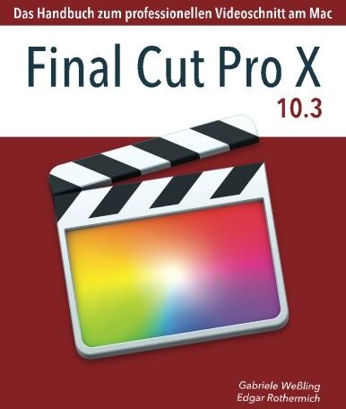 Gabriele Wessling - Final Cut Pro X 10.3: Das Handbuch zum professionellen Videoschnitt am Mac - Preis vom 09.10.2026 07:28:09 h