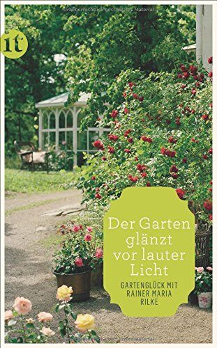 Rilke, Rainer Maria - »Der Garten glänzt vor lauter Licht«: Gartenglück mit Rainer Maria Rilke (insel taschenbuch) - Preis vom 10.10.2026 11:48:34 h