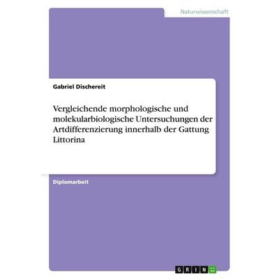 Vergleichende morphologische und molekularbiologische Untersuchungen der Artdifferenzierung innerhalb der Gattung Littorina, Taschenbuch von Gabriel