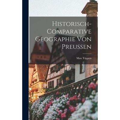 Historisch-Comparative Geographie Von Preussen, Gebundene Ausgabe von Max Töppen, Tradd Street Press, 978-1-01-761116-8