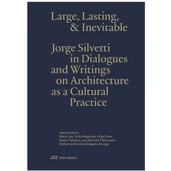 Large, Lasting and Inevitable, Fachbücher von Mark Lee, Nader Tehrani, Elisa Silva, Nicolás Delgado Alcega, Erika Naginski, Jorge Silvetti