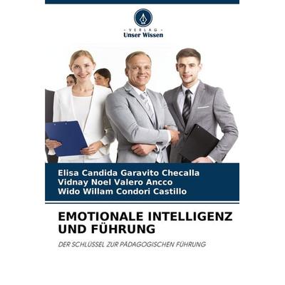 Emotionale Intelligenz und Führung, Taschenbuch von Elisa Candida Garavito Checalla,Vidnay Noel Valero Ancco,Wido Willam Condori Castillo, Verlag