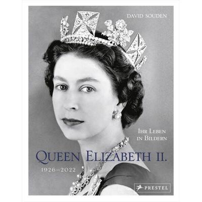 QUEEN ELIZABETH II.: Ihr Leben in Bildern, 1926-2022, Gebundene Ausgabe von David Souden, Prestel