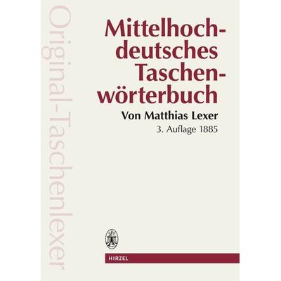 Mittelhochdeutsches Taschenwörterbuch in der Ausgabe letzter Hand 'Original Taschenlexer'; Taschenbuch von Matthias Lexer, S. Hirzel Verlag,