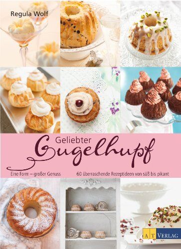Regula Wolf - Geliebter Gugelhupf: Eine Form - grosser Genuss 60 überraschende Rezeptideen von süss bis pikant - Preis vom 14.10.2026 23:07:16 h