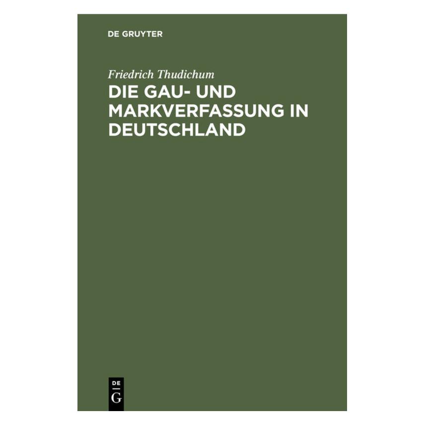 De Gruyter Thudichum:Die Gau- und Markverfassung i (Deutsch, Hardcover, Friedrich Thudichum) (67772857)